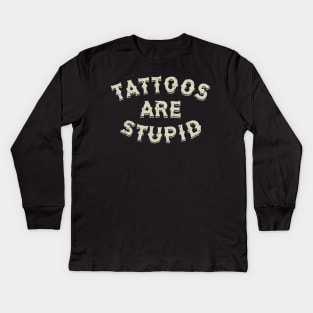 Tattoos are stupid Kids Long Sleeve T-Shirt